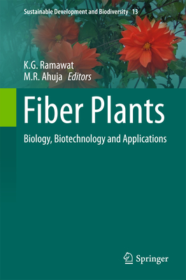 Fiber Plants: Biology, Biotechnology and Applications - Ramawat, K.G. (Editor), and Ahuja, M. R. (Editor)