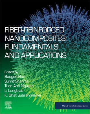 Fiber-Reinforced Nanocomposites: Fundamentals and Applications - Han, Baoguo (Editor), and Sharma, Sumit (Editor), and Li, Longbiao (Editor)