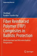 Fiber Reinforced Polymer (FRP) Composites in Ballistic Protection: Microstructural and Micromechanical Perspectives