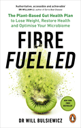 Fibre Fuelled: The Plant-Based Gut Health Plan to Lose Weight, Restore Health and Optimise Your Microbiome