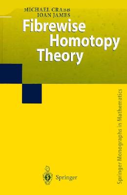 Fibrewise Homotopy Theory - Crabb, Michael Charles, and James, I M, and James, Ioan MacKenzie