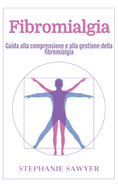 Fibromialgia: Guida alla comprensione e alla gestione della fibromialgia