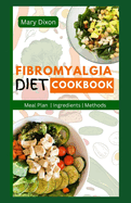 Fibromyalgia Diet Cookbook: Delicious Anti-Inflammatory Recipes for Pain Relief, Arthritis Management and Reverse Chronic Fatigue