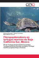 Fibropapilomatosis en tortugas marinas de Baja California Sur, M?xico