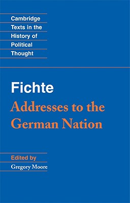 Fichte: Addresses to the German Nation - Moore, Gregory (Editor)