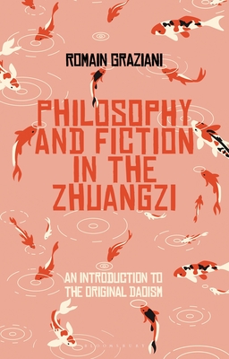 Fiction and Philosophy in the Zhuangzi: An Introduction to Early Chinese Taoist Thought - Graziani, Romain