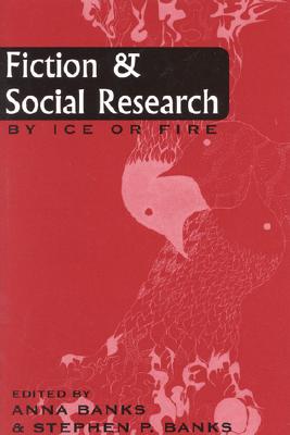 Fiction and Social Research: By Ice or Fire - Banks, Anna (Editor), and Banks, Stephen P (Editor)