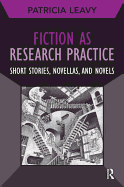 Fiction as Research Practice: Short Stories, Novellas, and Novels