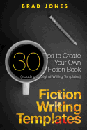 Fiction Writing Templates: 30 Tips to Create Your Own Fiction Book