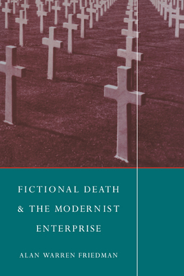 Fictional Death and the Modernist Enterprise - Friedman, Alan Warren