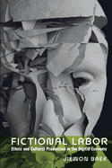 Fictional Labor: Ethics and Cultural Production in the Digital Economy