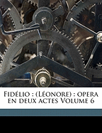 Fid?lio: (l?onore): Opera En Deux Actes Volume 6