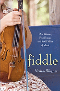 Fiddle: One Woman, Four Strings, and 8,000 Miles of Music