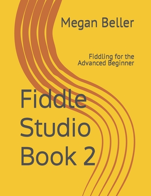 Fiddle Studio Book 2: Fiddling for the Advanced Beginner - Beller, Megan