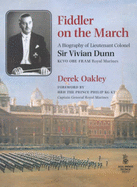 Fiddler on the March: A Biography of Lt.Col.Sir Vivian Dunn, KCVO OBE FRAM RM - Oakley, Derek