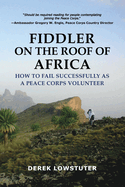 Fiddler on the Roof of Africa: How to Fail Successfully as a Peace Corps Volunteer