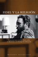 Fidel Y La Religin: Conversaciones Con Frei Betto Sobre El Marxismo Y La Teologa de Liberacin