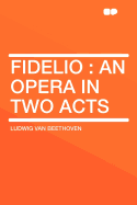 Fidelio: An Opera in Two Acts