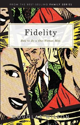 Fidelity: How to Be a One-Woman Man - Wilson, Douglas