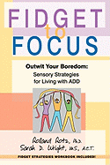 Fidget to Focus: Outwit Your Boredom: Sensory Strategies for Living with Add
