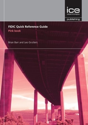 FIDIC Quick Reference Guide: Pink Book - Barr, Brian, and Grutters, Leo