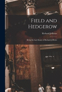 Field and Hedgerow: Being the Last Essays of Richard Jefferies