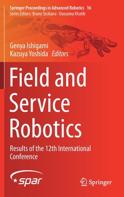 Field and Service Robotics: Results of the 12th International Conference - Ishigami, Genya (Editor), and Yoshida, Kazuya (Editor)