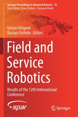 Field and Service Robotics: Results of the 12th International Conference - Ishigami, Genya (Editor), and Yoshida, Kazuya (Editor)