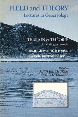 Field and Theory: Lectures in Geocryology - Church, Michael (Editor), and Slaymaker, Olav (Editor)