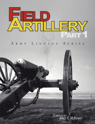 Field Artillery Part 1 (Army Lineage Series) - McKenney, Janice E., and Clarke, Jeffrey J. (Foreword by), and U.S. Army Center for Military History