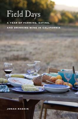 Field Days: A Year of Farming, Eating, and Drinking Wine in California - Raskin, Jonah, and Green, Paige (Photographer)
