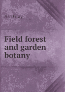 Field Forest and Garden Botany