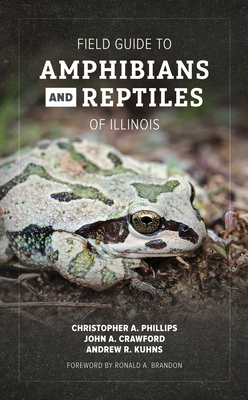 Field Guide to Amphibians and Reptiles of Illinois - Phillips, Christopher A, and Crawford, John A, and Kuhns, Andrew R