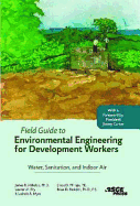 Field Guide to Environmental Engineering for Development Workers: Water, Sanitation, and Indoor Air - Mihelcic, James, and Fry, Lauren, and Myre, Elizabeth