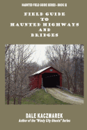 Field Guide to Haunted Highways & Bridges