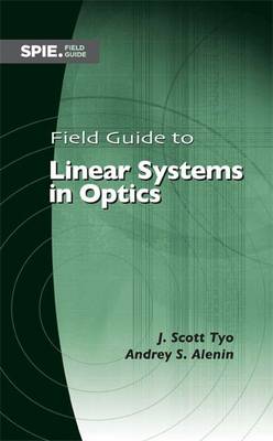 Field Guide to Linear Systems in Optics - Tyo, J. Scott, and Alenin, Andrey