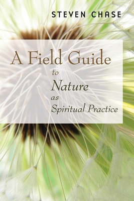Field Guide to Nature as Spiritual Practice - Chase, Steven