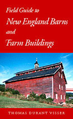 Field Guide to New England Barns and Farm Buildings - Visser, Thomas Durant