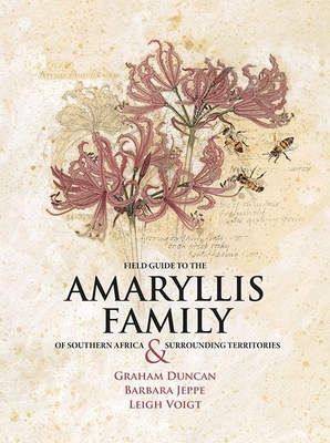 Field Guide to the Amaryllis Family of Southern Africa and Surrounding Territories - Duncan, Graham, and Jeppe, Barbara