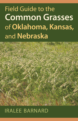 Field Guide to the Common Grasses of Oklahoma, Kansas, and Nebraska - Barnard, Iralee