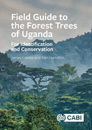 Field Guide to the Forest Trees of Uganda: For Identification and Conservation