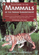 Field Guide to the Mammals of the Indian Subcontinent: Where to Watch Mammals in India, Nepal, Bhutan, Bangladesh, Sri Lanka and Pakistan - Gurung, K K, and Singh, Raj