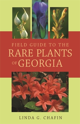 Field Guide to the Rare Plants of Georgia - Chafin, Linda G