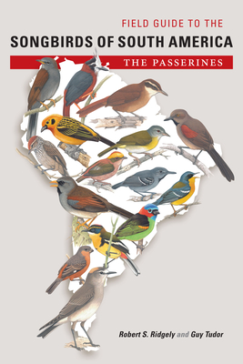 Field Guide to the Songbirds of South America: The Passerines - Ridgely, Robert S, and Tudor, Guy