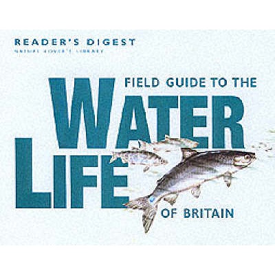 Field Guide to the Water Life of Britain - Reader's Digest