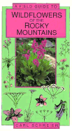 Field Guide to the Wildflowers of the Rocky Mountains - Schreier, Carl
