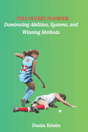 Field Hockey Playbook: Dominating Abilities, Systems, and Winning Methods