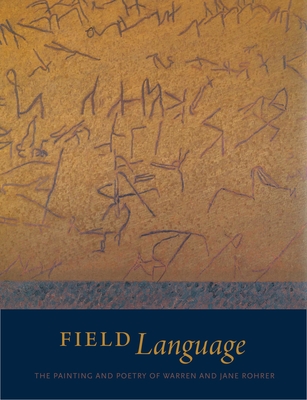 Field Language: The Painting and Poetry of Warren and Jane Rohrer - Kasdorf, Julia Spicher (Editor), and Reed, Christopher (Editor), and Robinson, Joyce Henri (Editor)