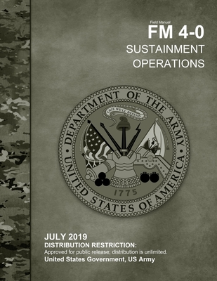 Field Manual FM 4-0 Sustainment Operations July 2019 - Us Army, United States Government