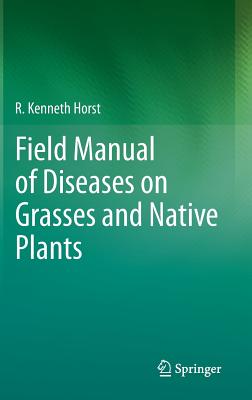 Field Manual of Diseases on Grasses and Native Plants - Horst, R Kenneth